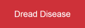 Dread Disease